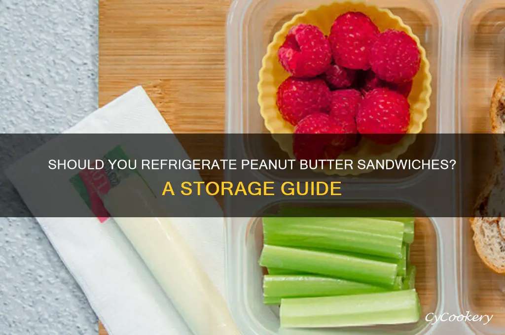 do i have to refrigerate peanut butter sandwich