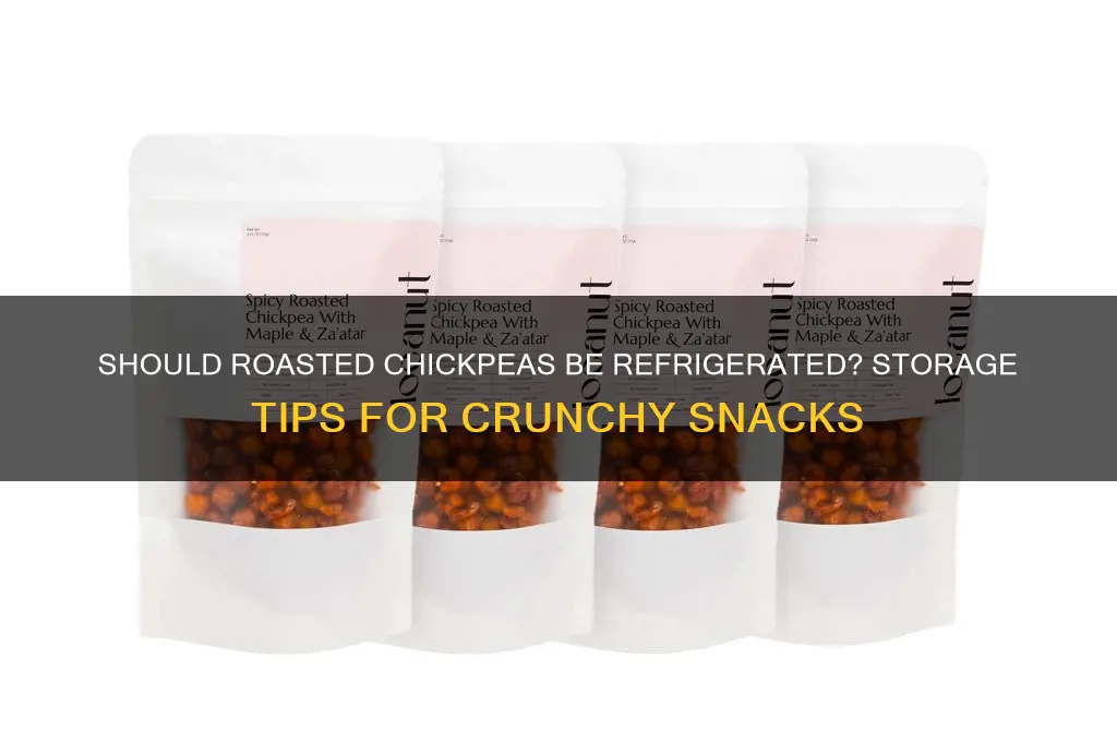 do i have to refrigerate roasted chickpeas