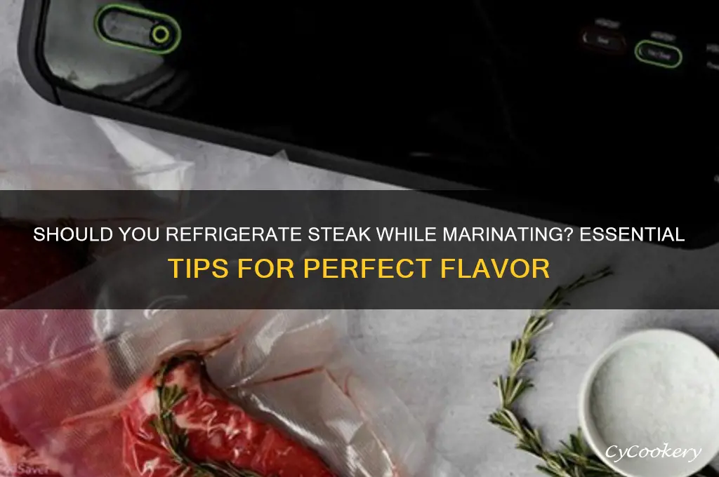 do i have to refrigerate steak when marinating