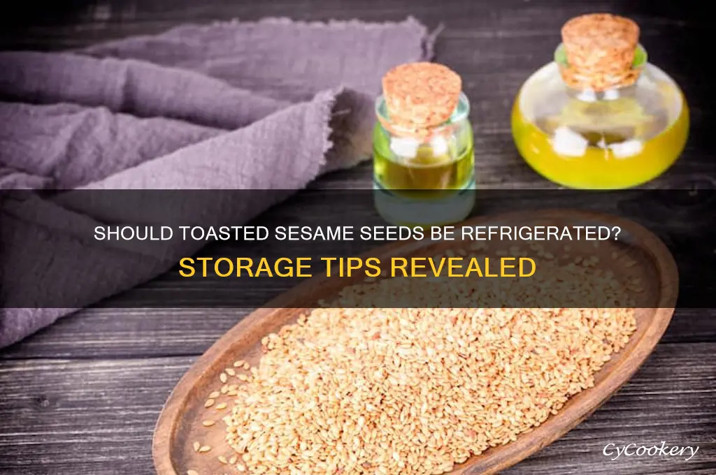 do i have to refrigerate toasted sesame seeds