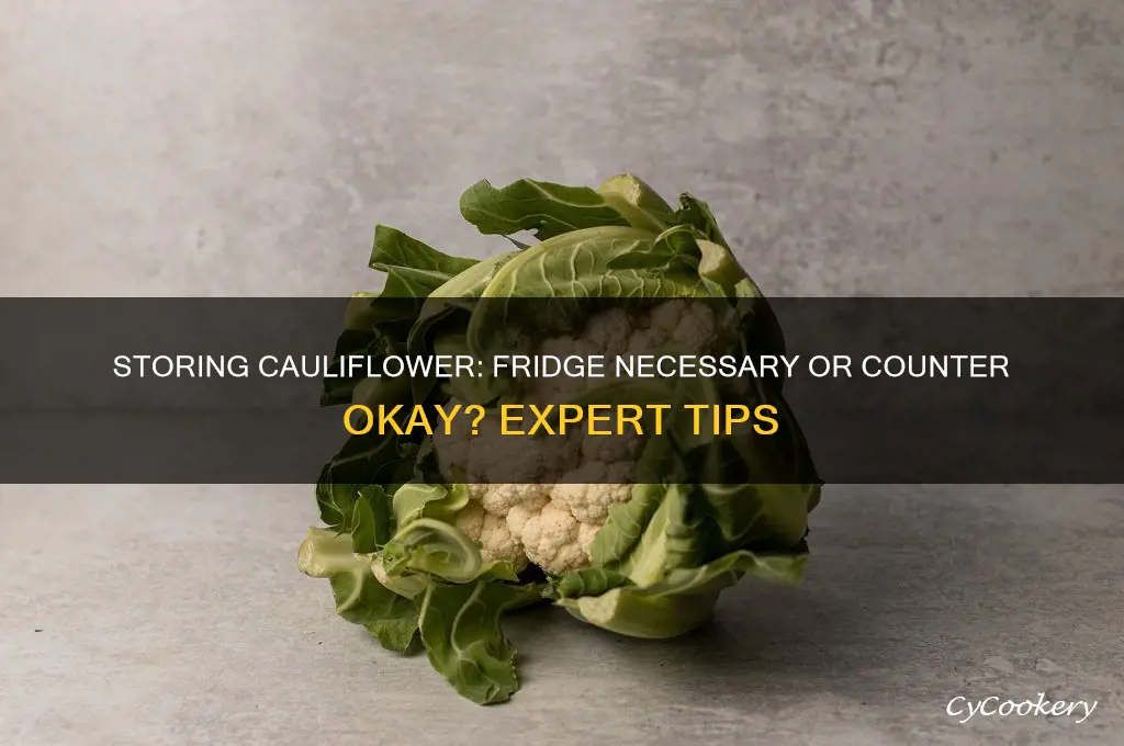 do i have to store cauliflower in the refrigerator