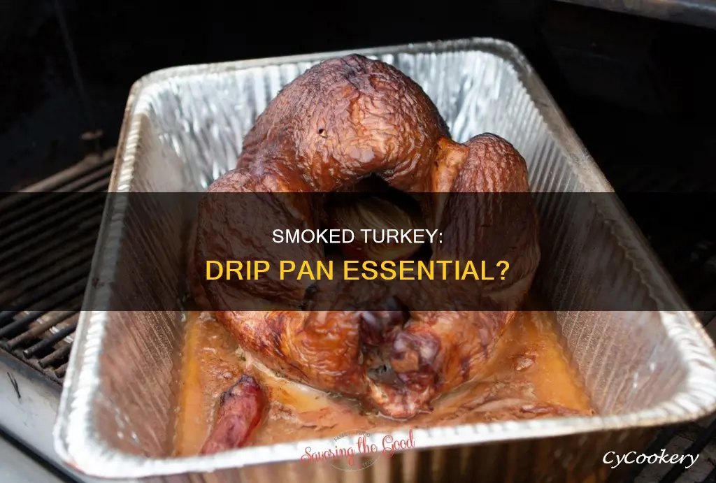 do I need a drip pan for smoked turkey