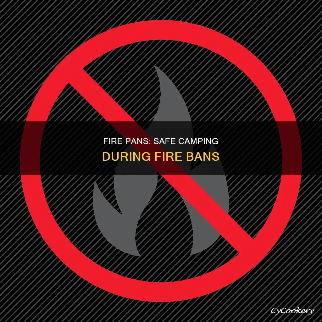 do I need a fire pan during fire ban