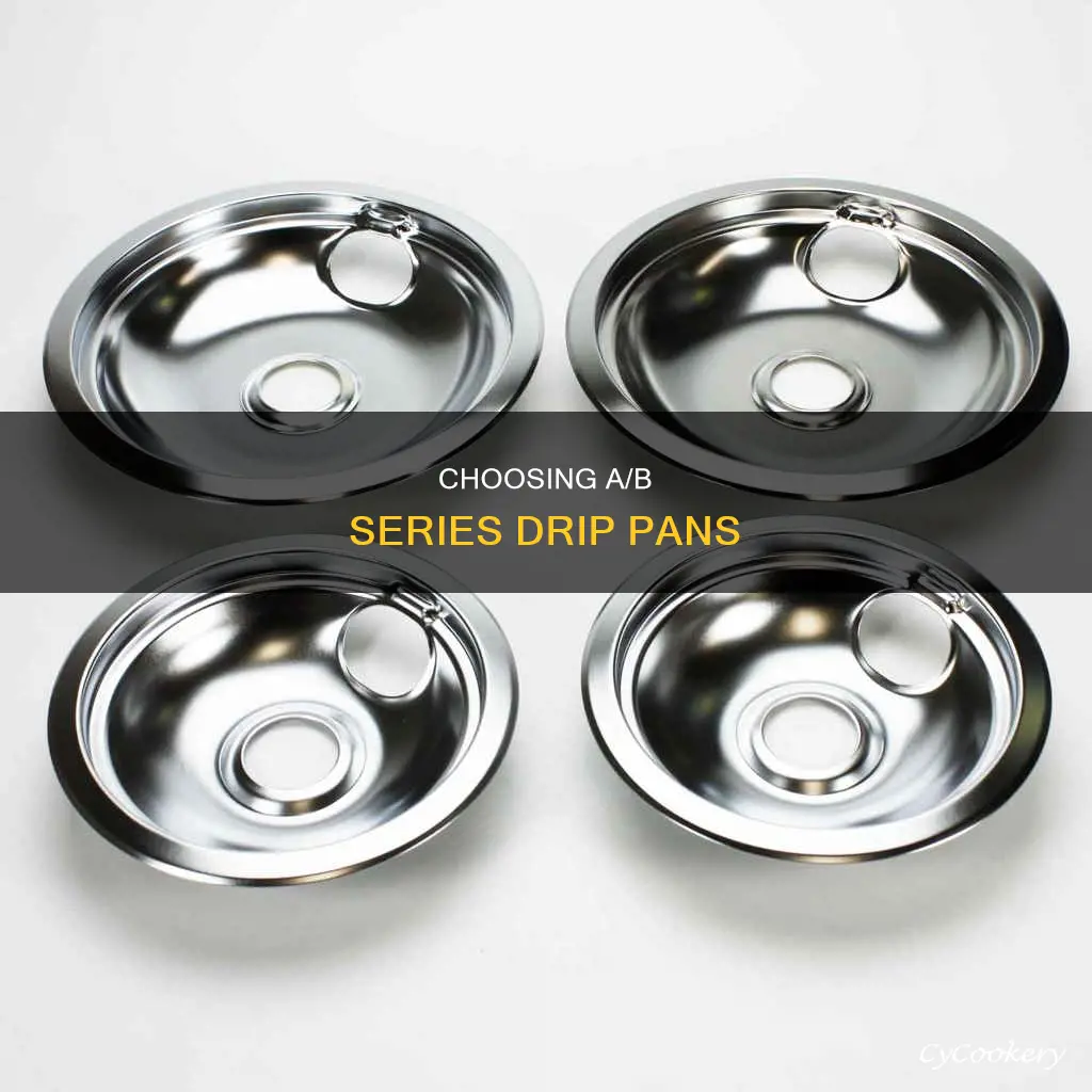 do I need a or b series drip pans