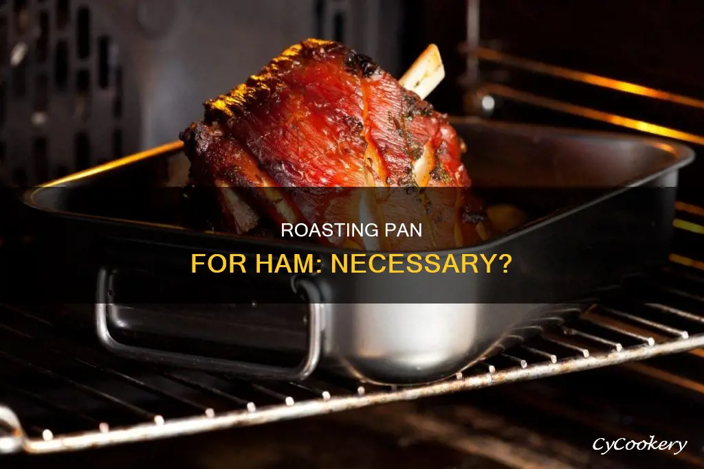 do I need a roasting pan for ham