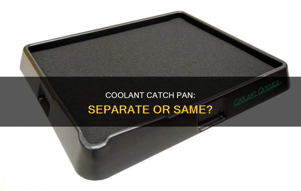 do I need a separate catch pan for coolan