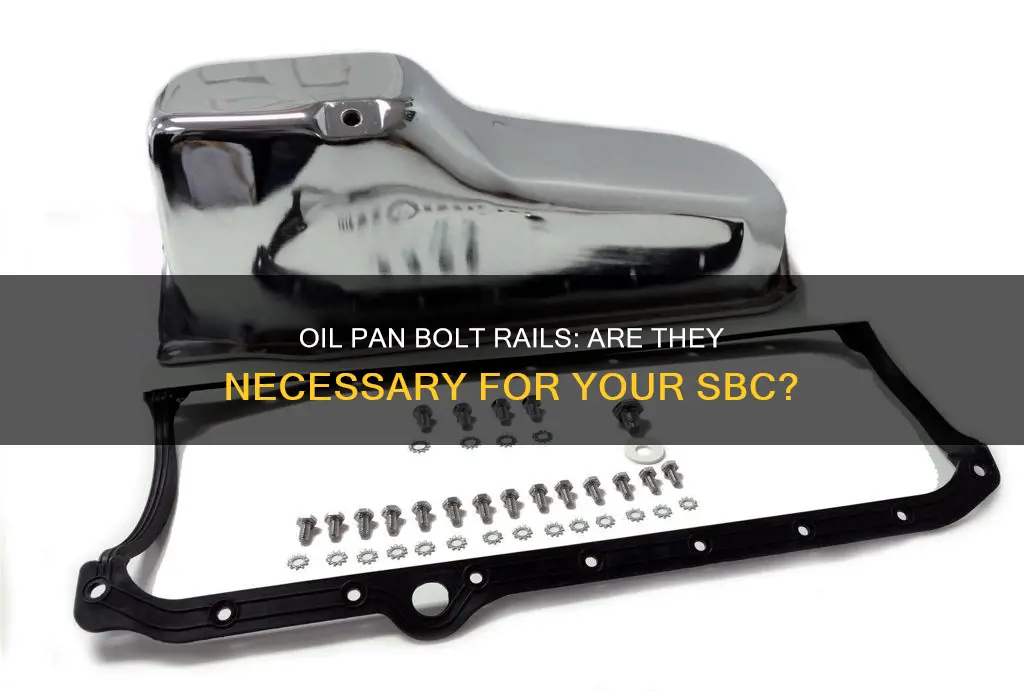 do I need oil pan bolt rails sbc