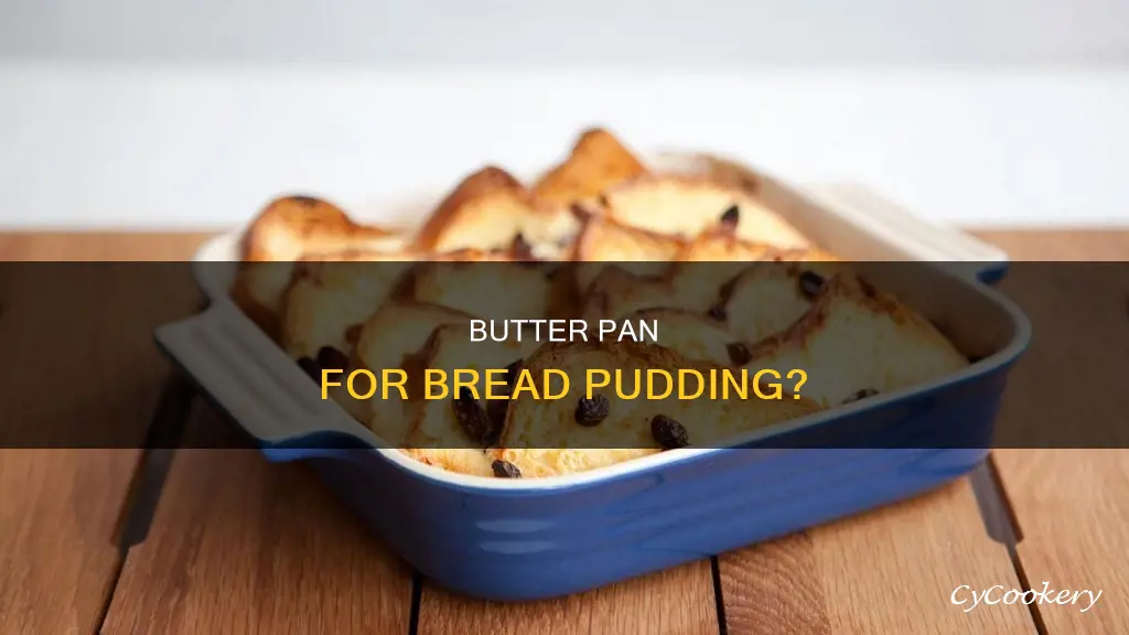 do I need to butter pan for bread pudding