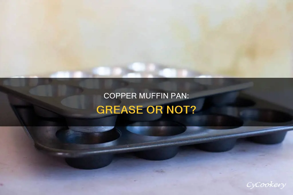 do I need to grease a copper muffin pan