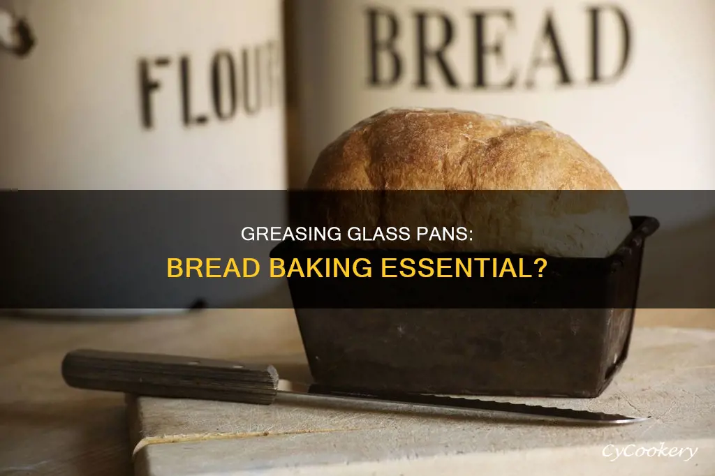 do I need to grease glass pan for bread