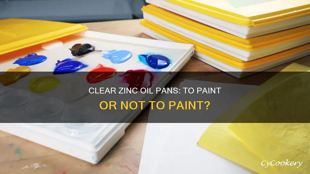 do I need to paint clear zinc oil pans