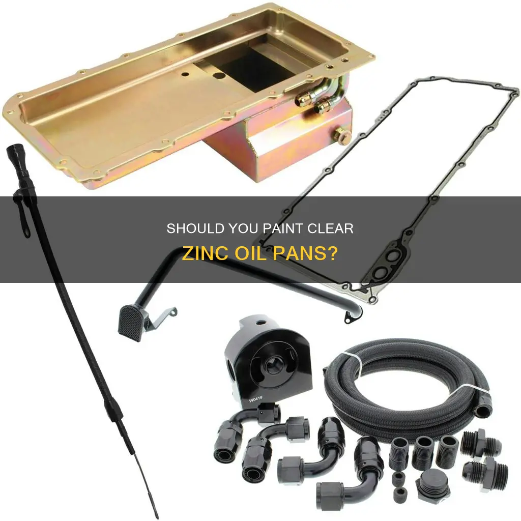 do I need to paint clear zinc oil pans
