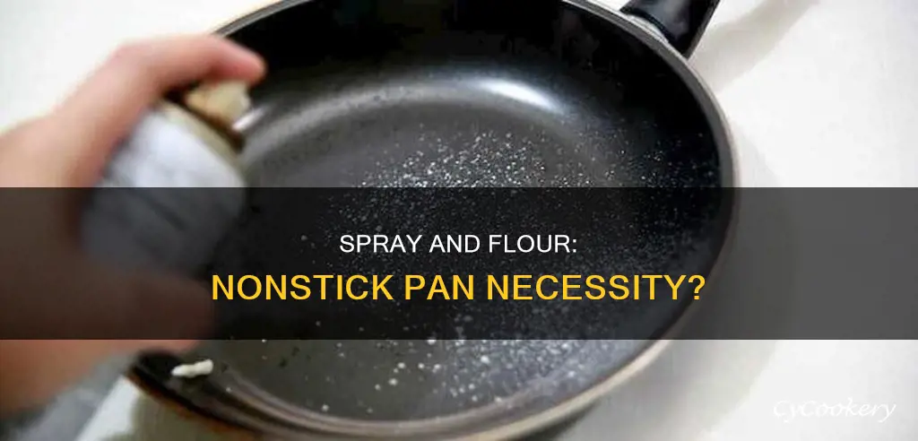 do I need to spray and flour a nonstick pan