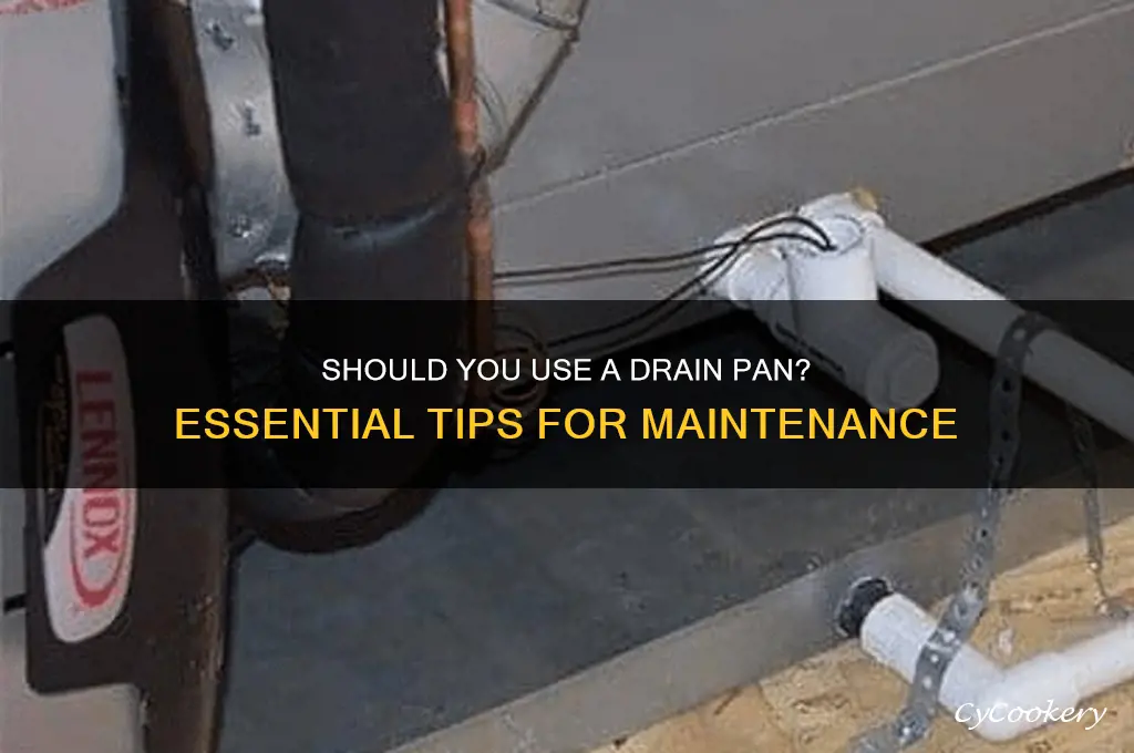 do I need to use a drain pan