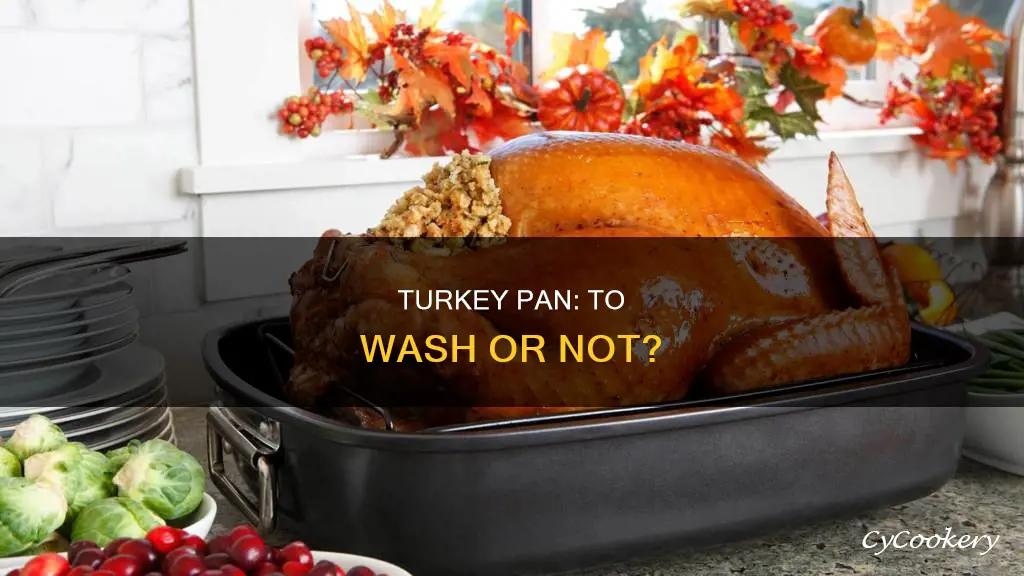 do I need to wash turkey pan