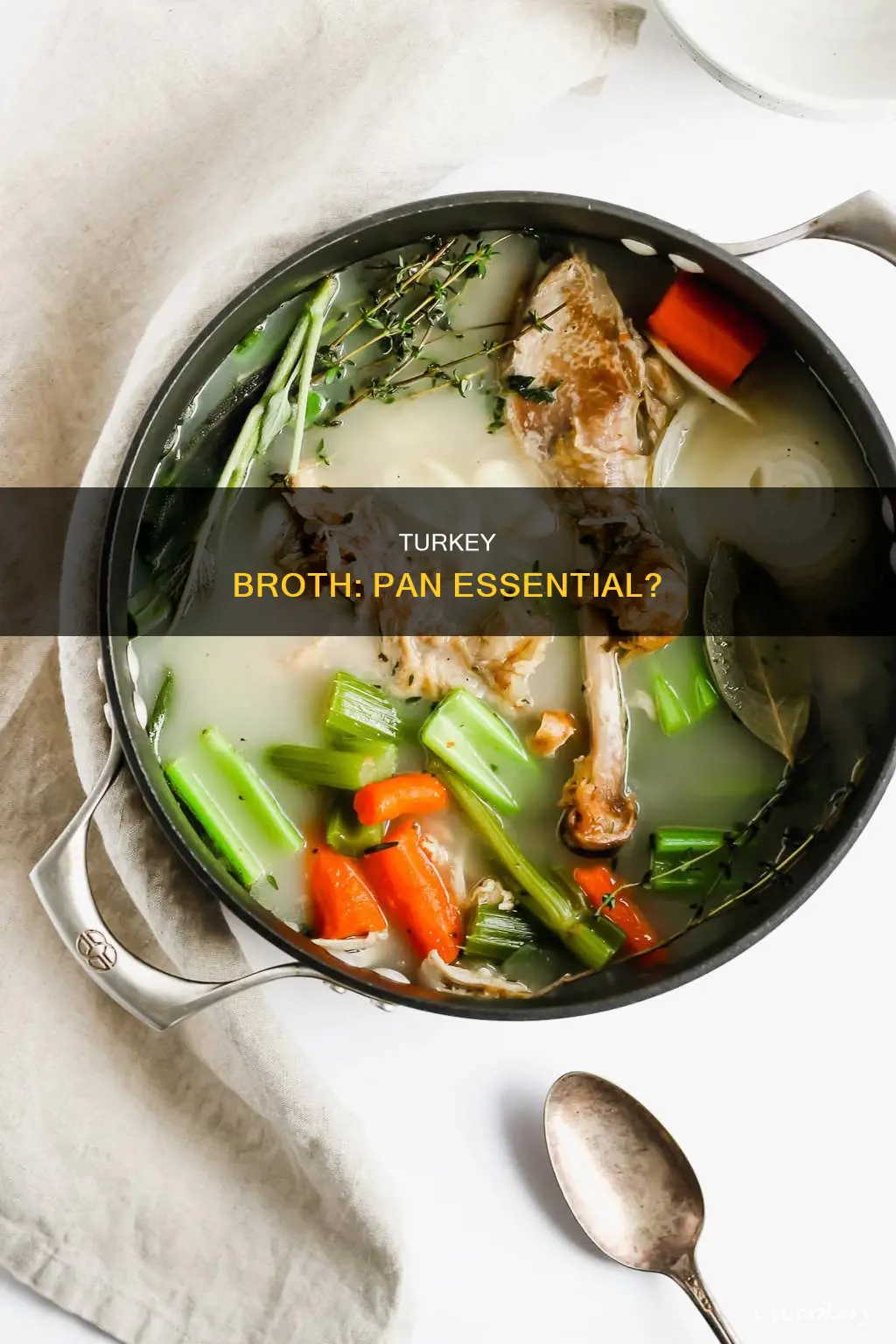 do I need turkey broth in pan for turkey