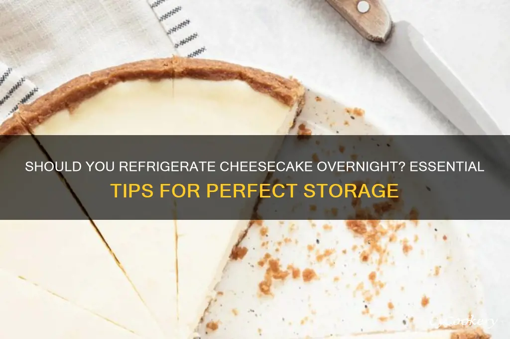 do i needto refrigerate my cheesecake for a day