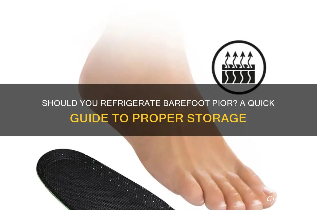 do i put barefoot pior in refrigerator