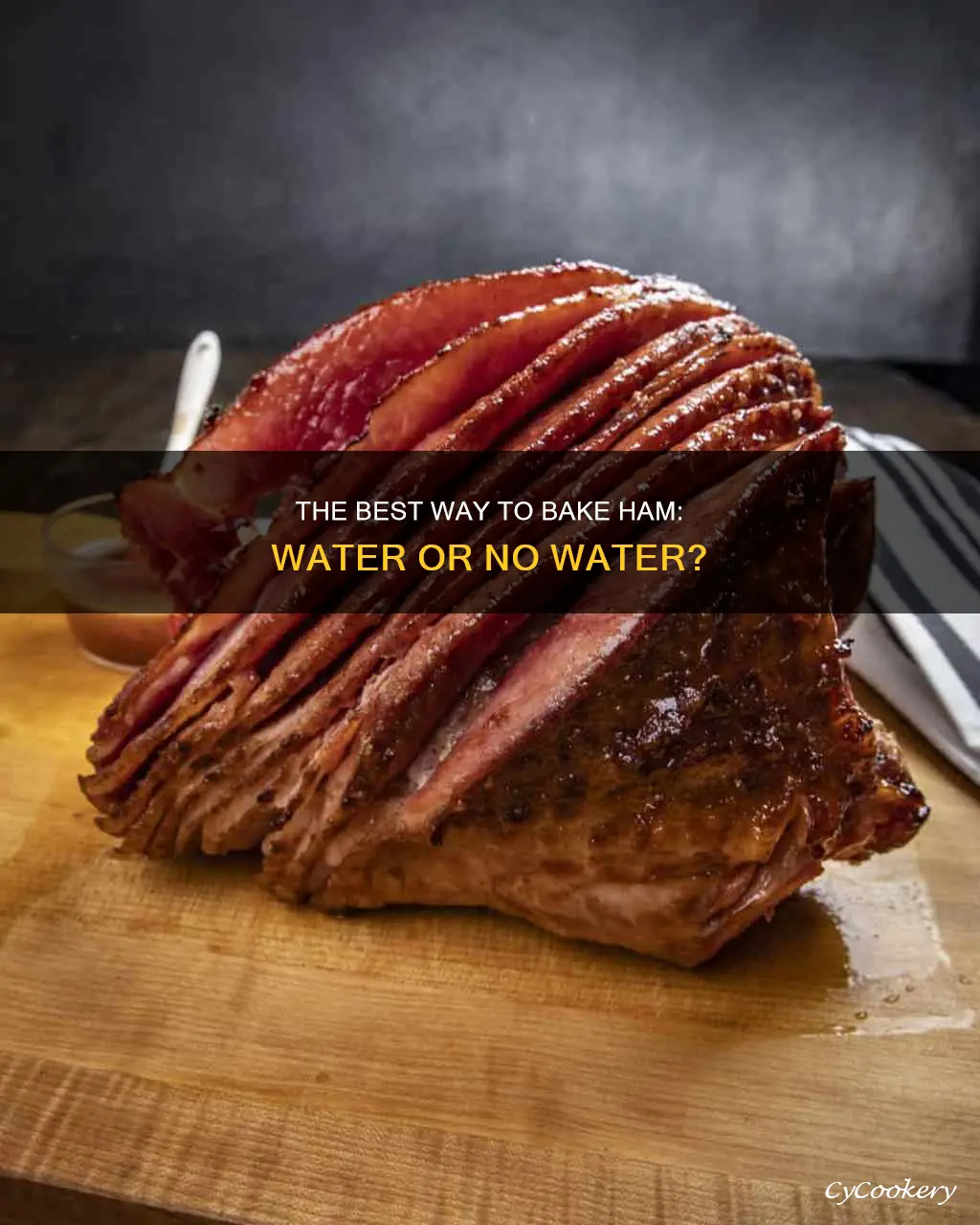 do I put water in pan when baking ham