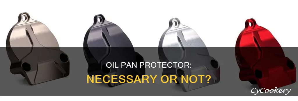 do I really need the oil pan protector