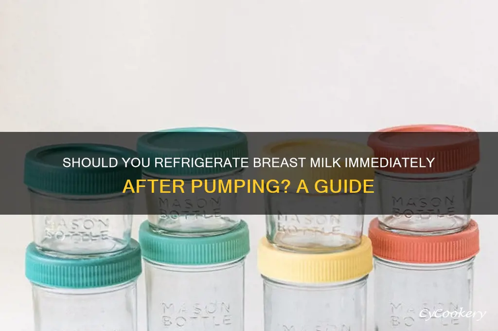 do i refrigerate breast milk right after pumping