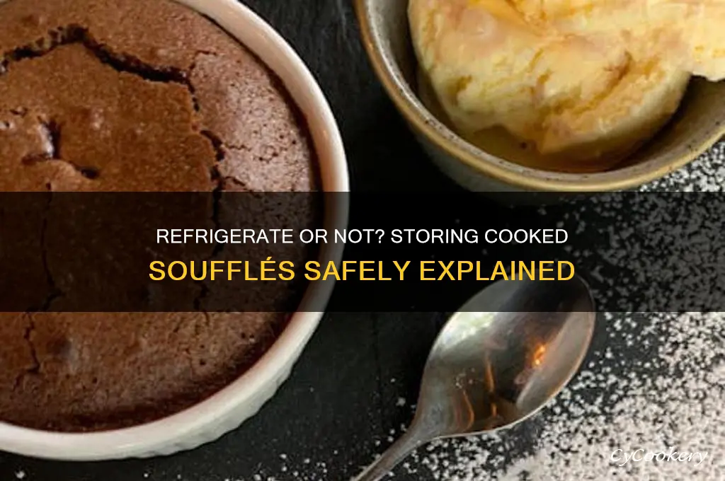 do i refrigerate cooked souffles or leave them out