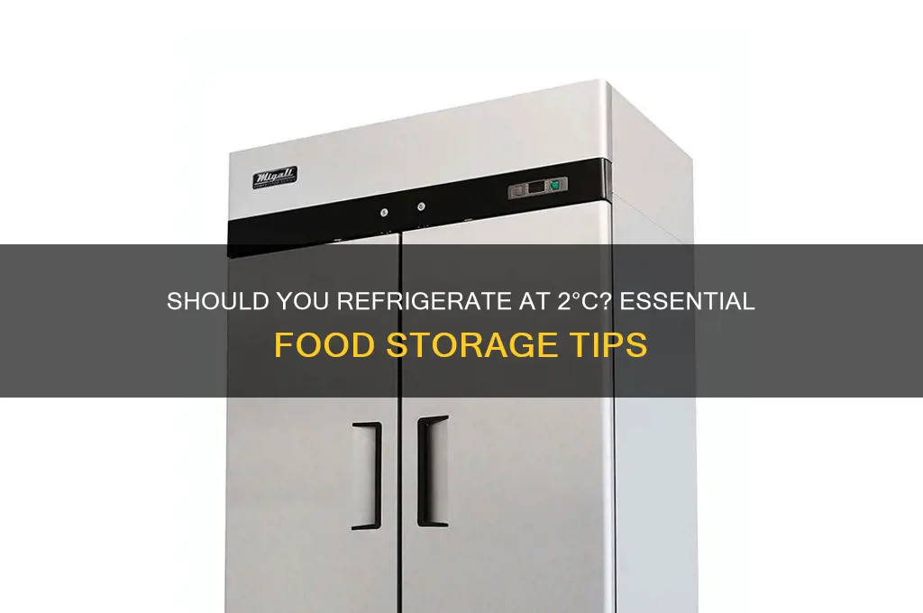 do i refrigerate for 2 degrees celsius