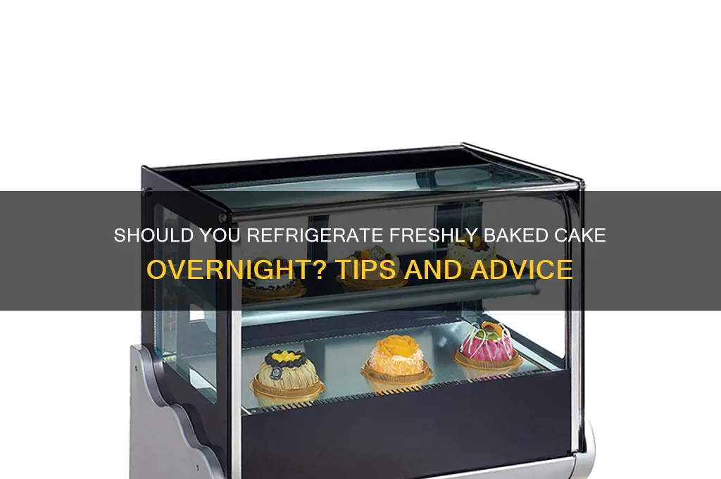 do i refrigerate my fresh baked cake overnight