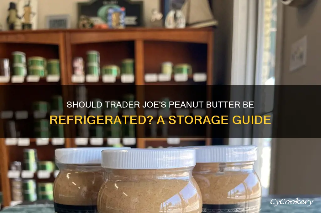 do i refrigerate peanut butter trader joes