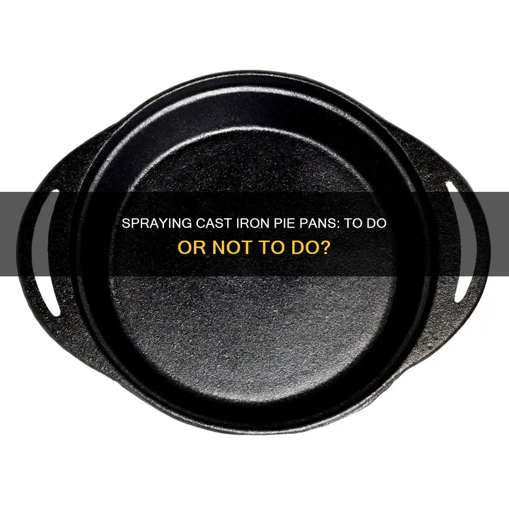 do I spray cast iron pie pan