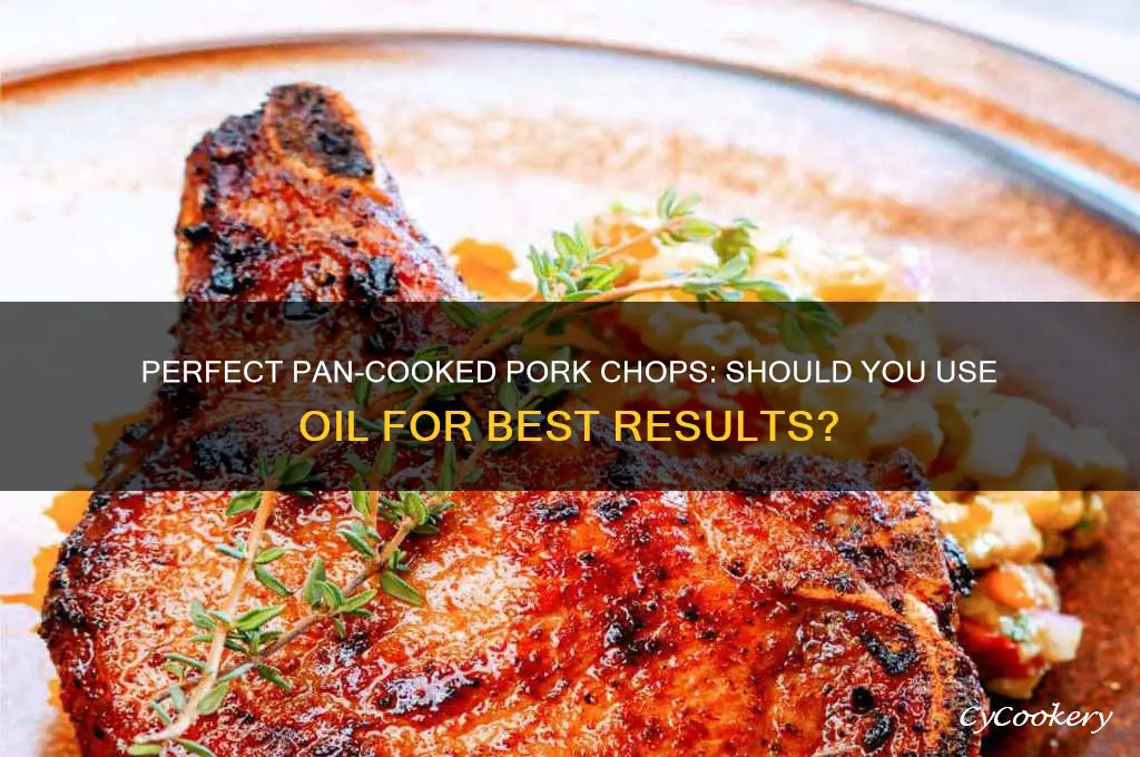 do I use oil to pan cook pork chops