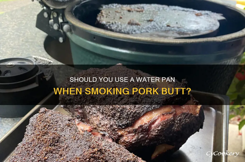 do I use the water pan when smoking pork butt