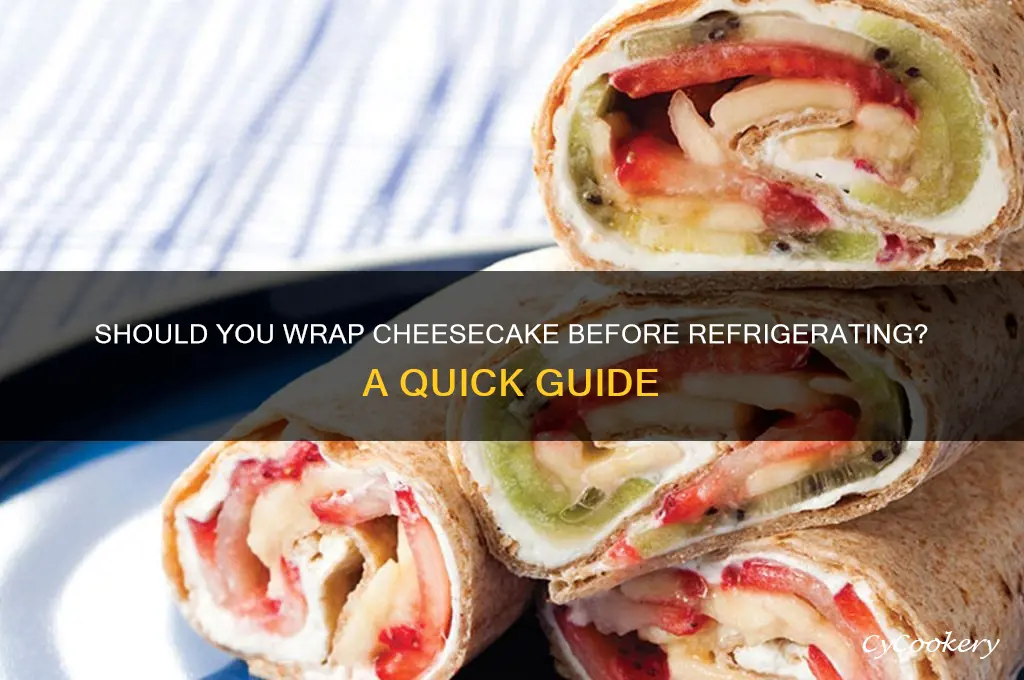 do i wrap my cheesecake before refrigerating
