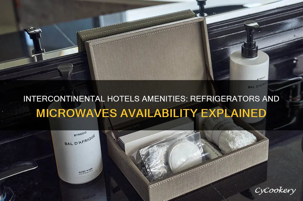 do intercontinental hotels have refrigerators or microwaves
