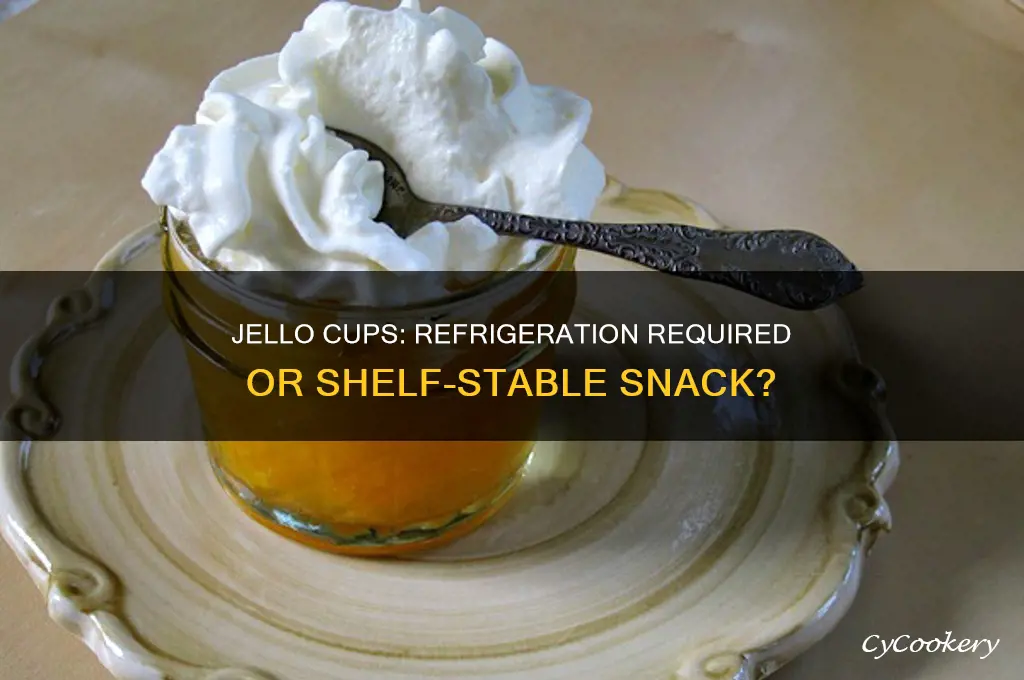 do jello cups have to be refrigerated