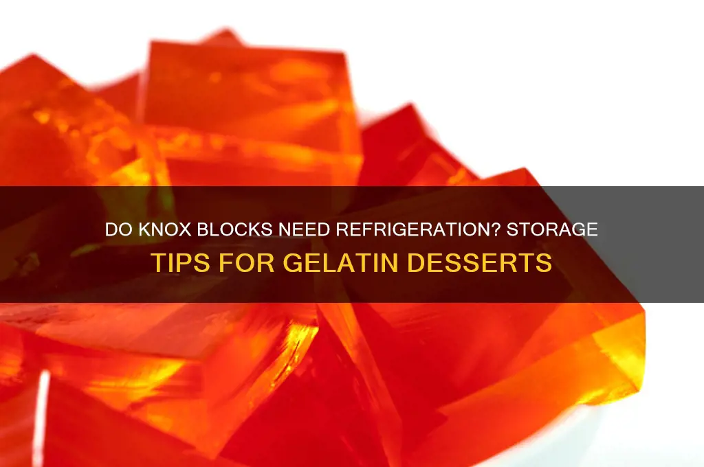 do knox blocks have to be refrigerated