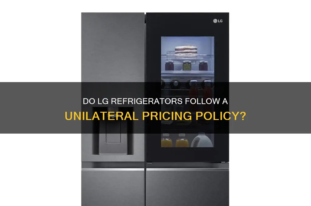 do lg refrigerators have a unilateral pricing policy