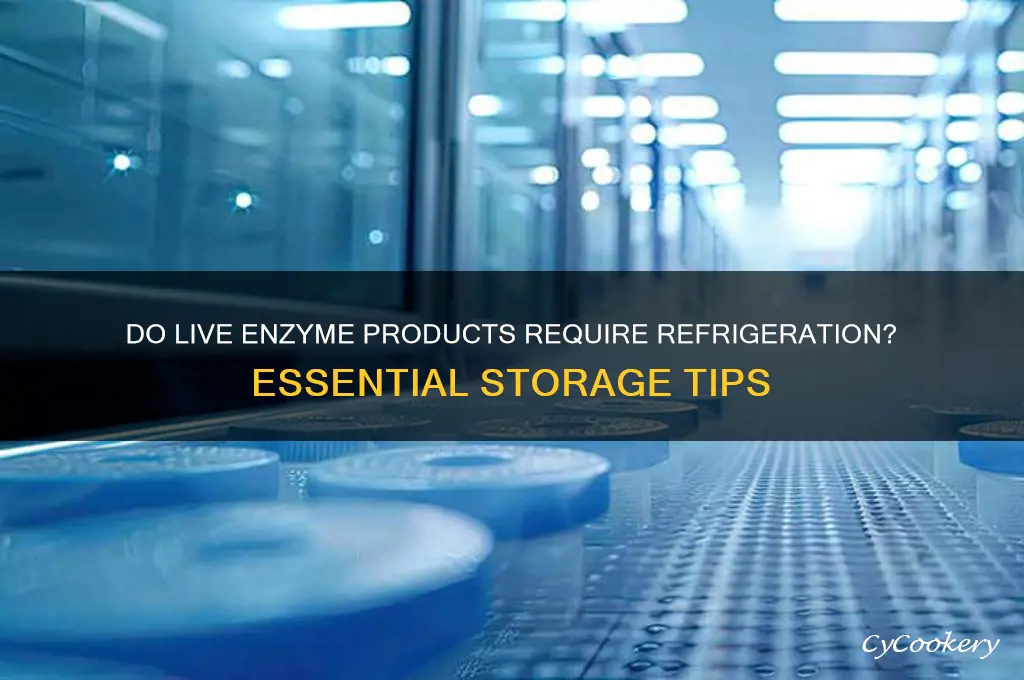 do live enzme products have to be refrigerated