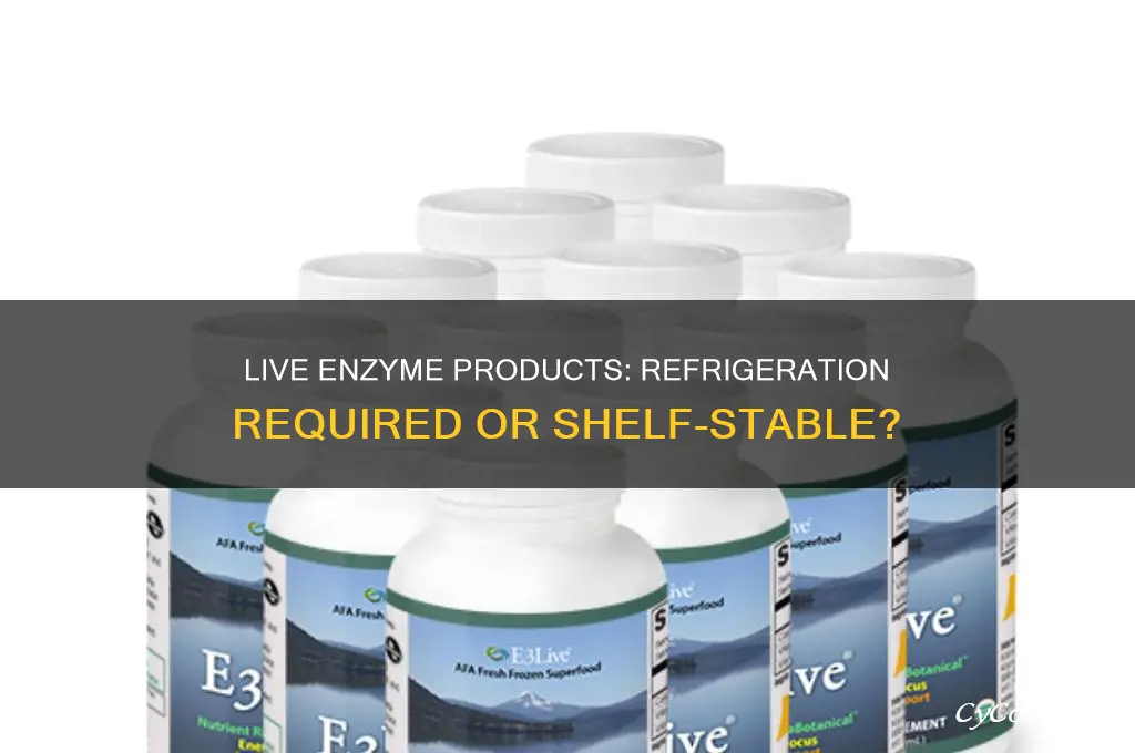 do live enzyme products have to be refrigerated