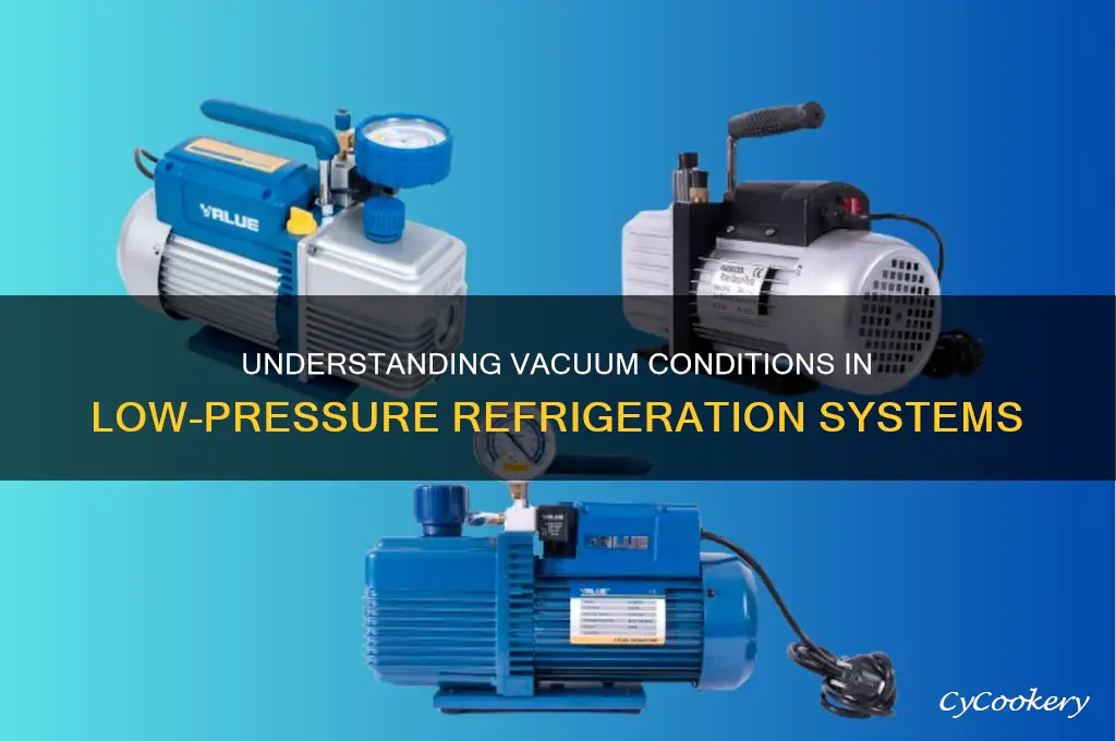 do low pressure refrigeration systems run at a vacuum