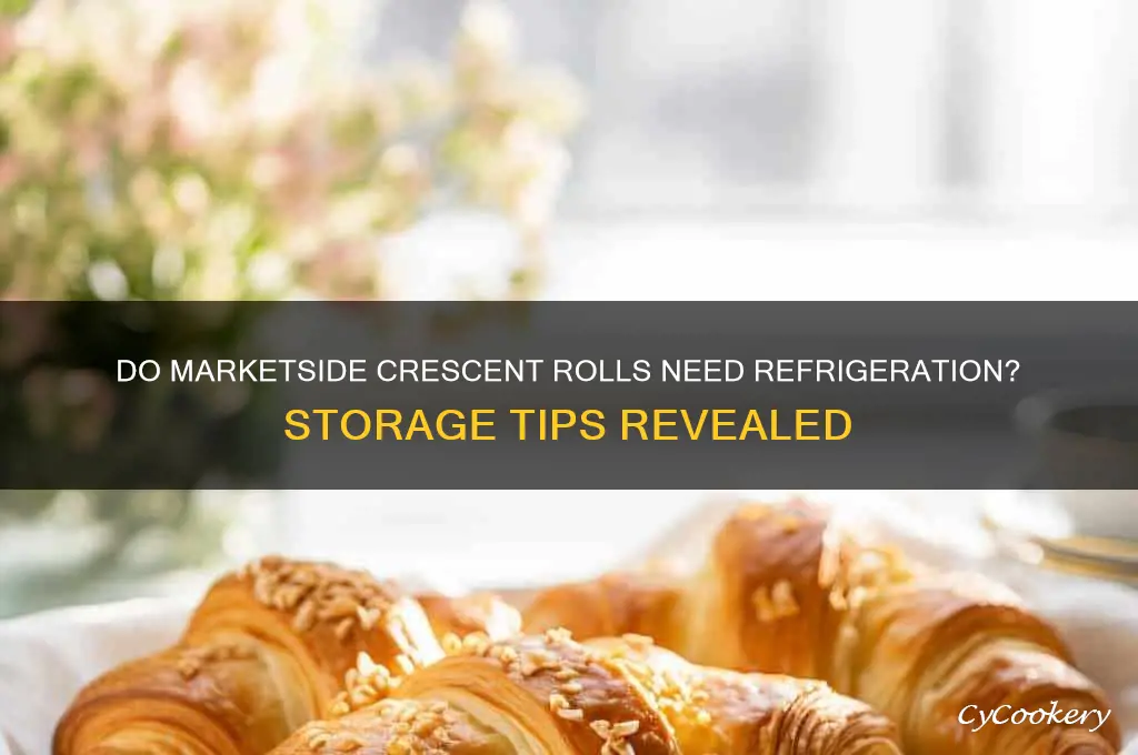 do marketside crescent rolls have to be refrigerated