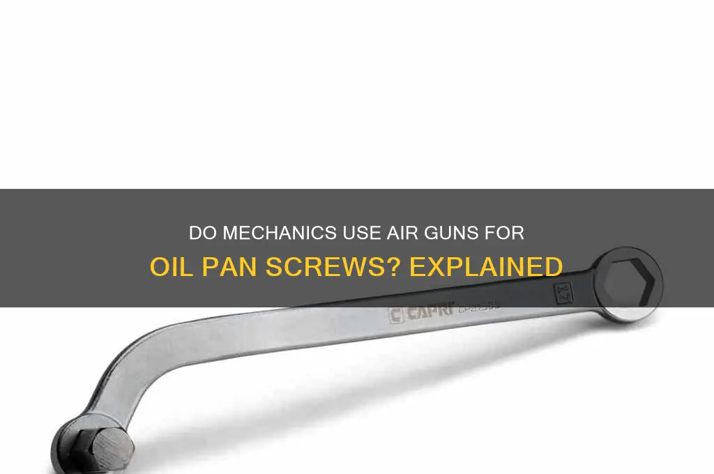 do mechanice use air guns on oi pan screws