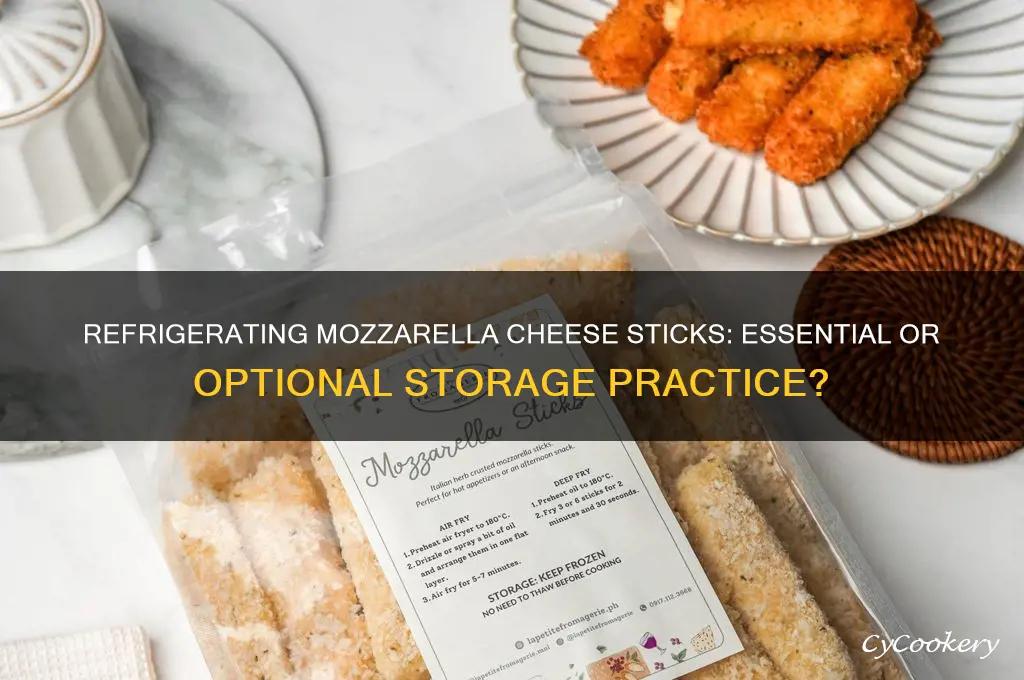 do mozzarella cheese sticks have to be refrigerated