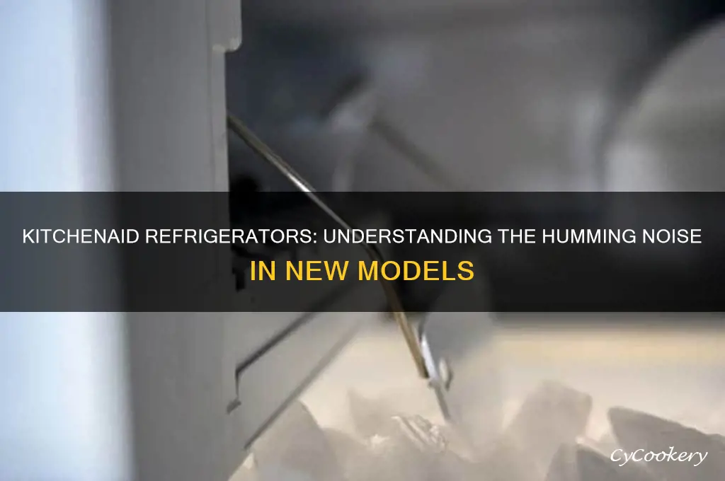 do new kitchen aid refrigerators have a humming noise