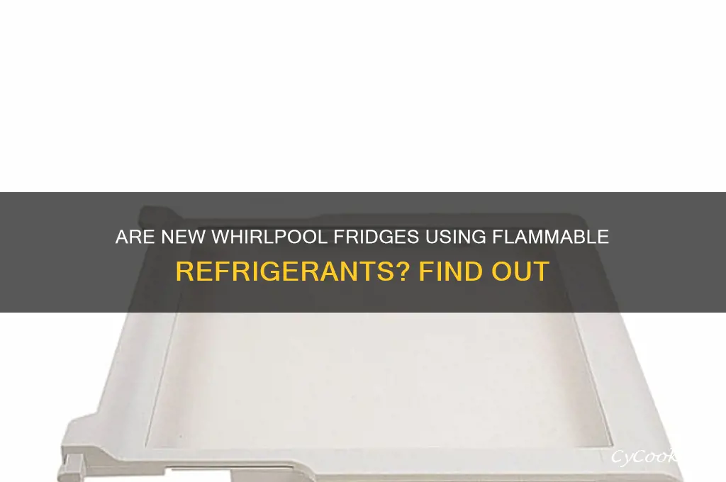 do new whirlpool refrigerators use flammable refrigerants