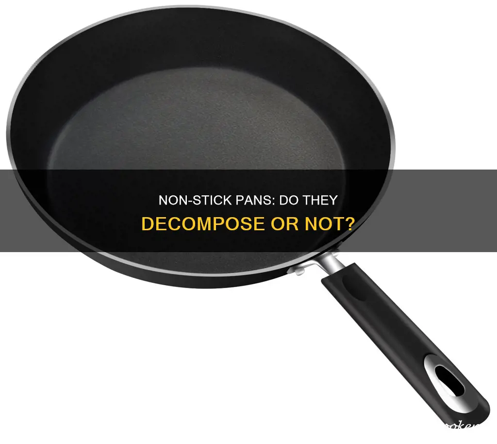 do non stick pans always decompose