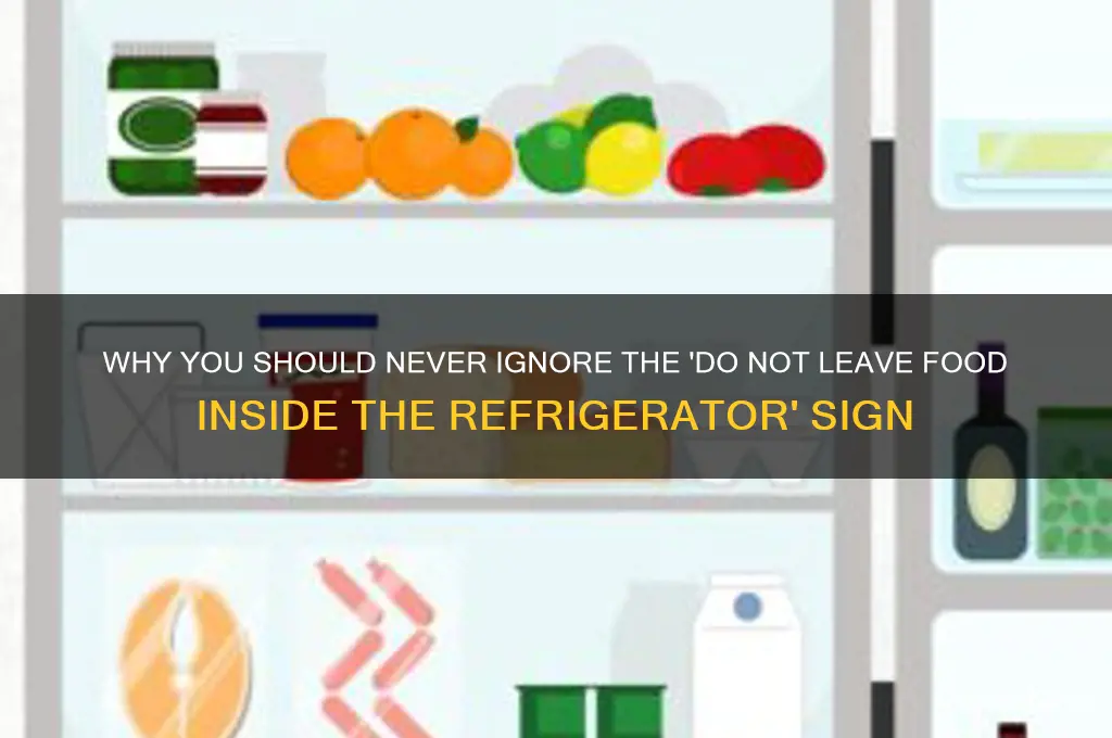do not leave food inside the refrigerator sign
