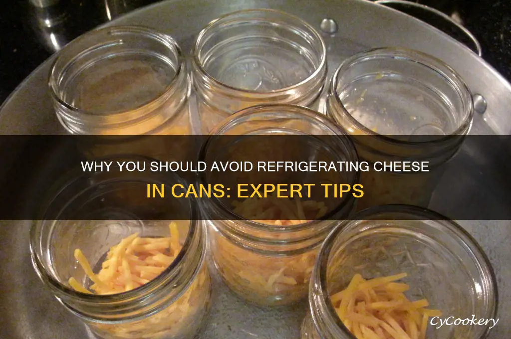 do not refrigerate cheese can