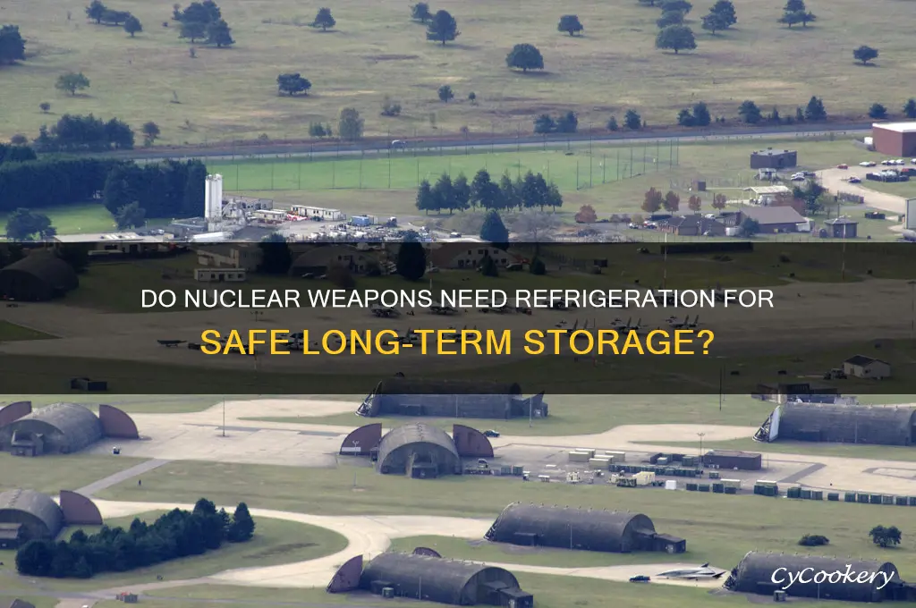 do nuclear weapons require refrigeration for storage