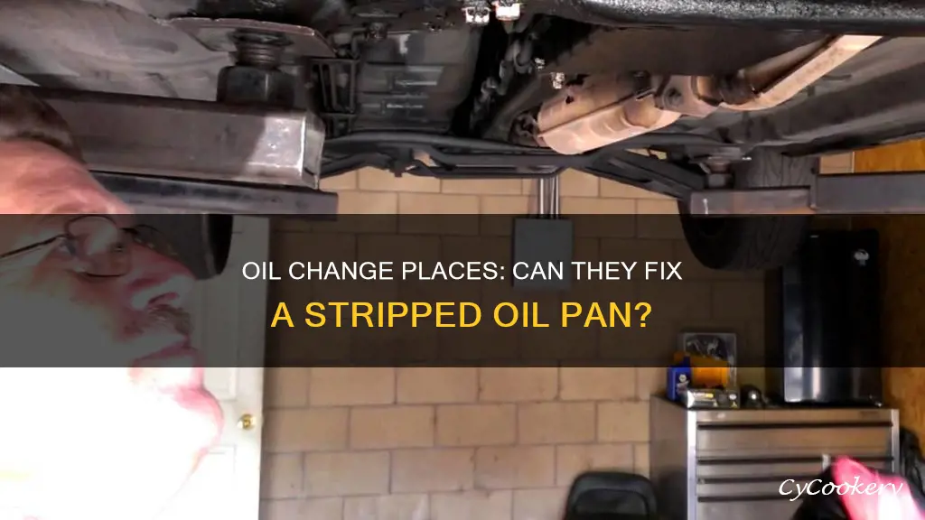 do oil change places fix stripped oil pan